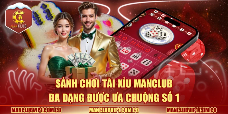 Sảnh chơi tài xỉu Manclub đa dạng